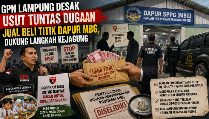 GPN Lampung Dukung Kejagung Usut Dugaan Pungutan Penentuan Titik Dapur MBG